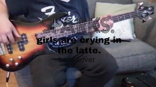 Sparks - girls are crying in the latte. Bass cover.