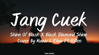 JANG CUEK - Shine Of Black x Black Diamond Shine (Mario G Klau Ft Millen Cover) | Lirik Lagu