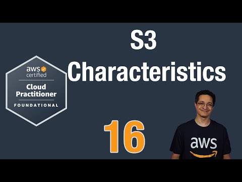 16 - S3 Chracteristics (AWS Certified Cloud Practitioner CLF02)