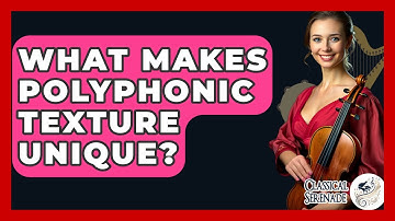 What Makes Polyphonic Texture Unique? - Classical Serenade