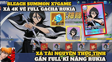 Bleach Summon X7Game - XẢ 4K VÉ GACHA LR RUKIA CỰC ĐẸP , UP GẦN FULL THỨC TỈNH RA TRẬN BÙNG CHÁY