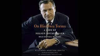 On His Own Terms: A Life of Nelson Rockefeller by Richard Norton Smith | Full Audiobook