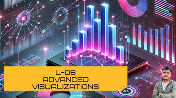 Advanced Visualizations | L-06 | Data Visualization