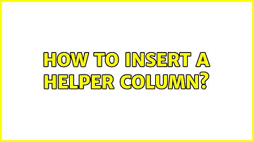 How to insert a helper column? (2 Solutions!!)