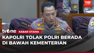 Kapolri Tegas Menolak Reposisi di Bawah Kementerian | Kabar Utama