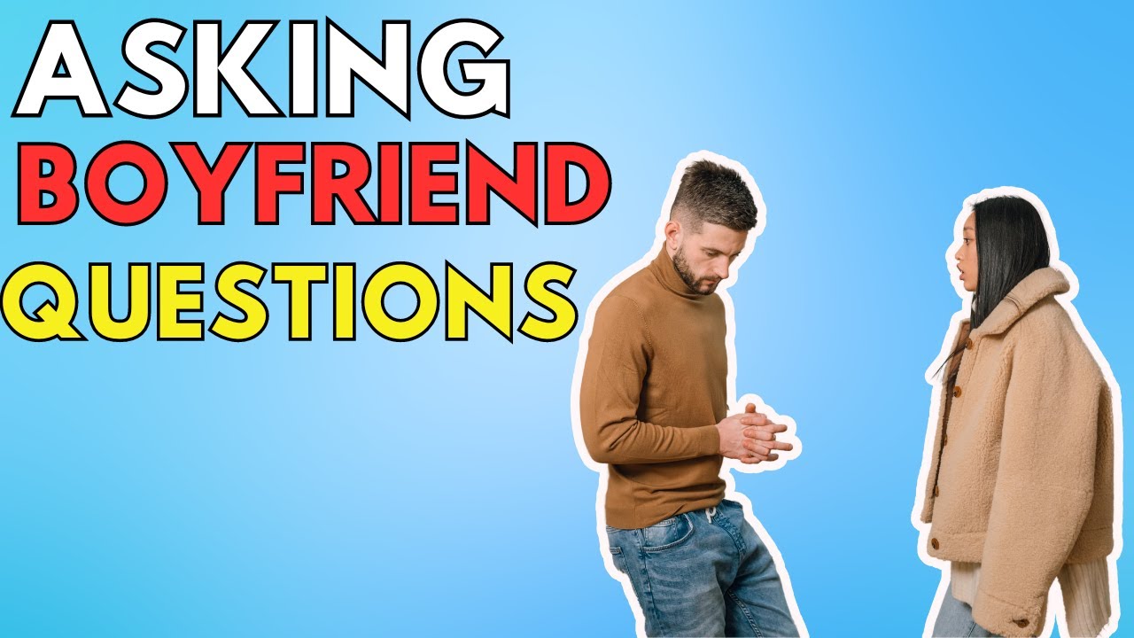 Essential Lessons on How to Ask Your Boyfriend Questions - YouTube