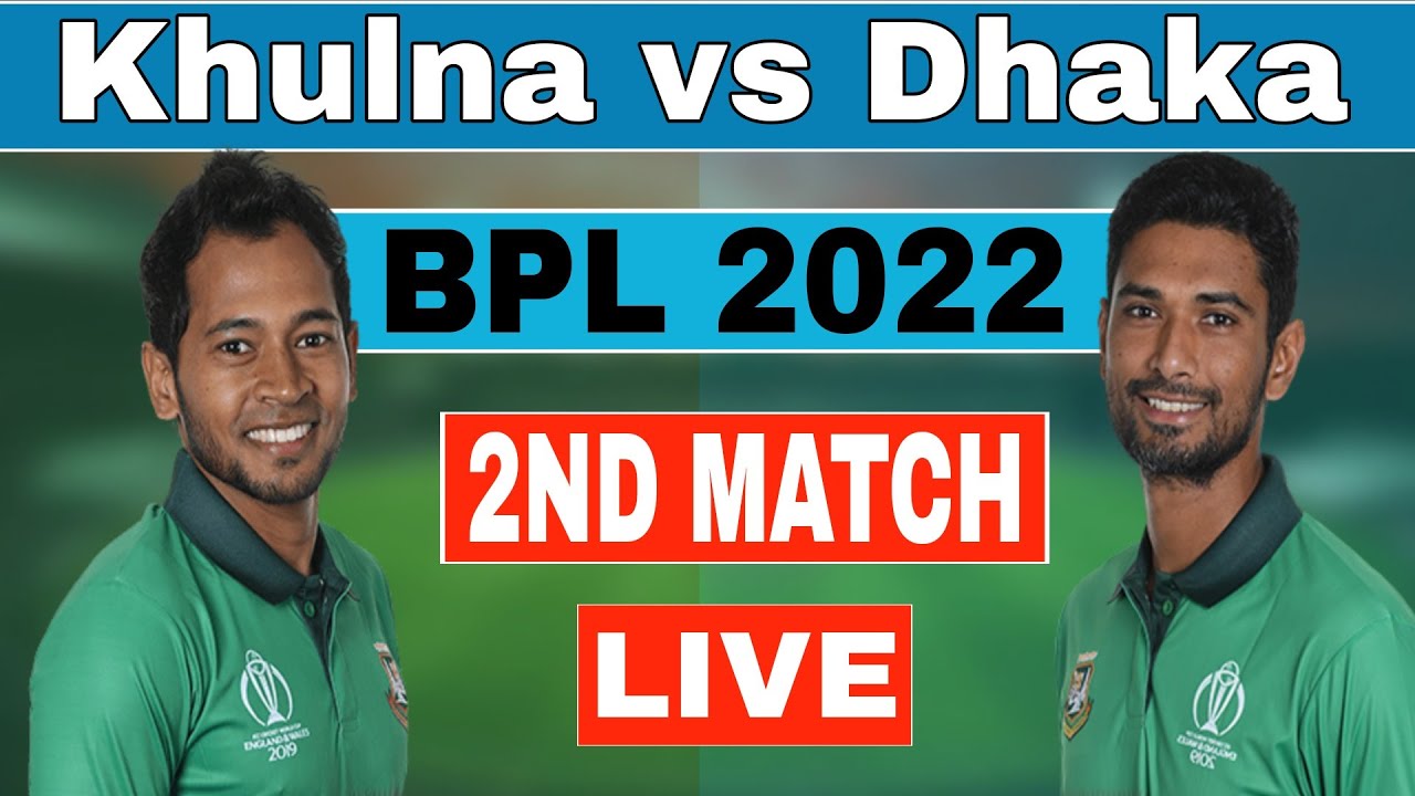 BPL 2022 Live Dhaka vs Khulna 2nd Match Live Commentary