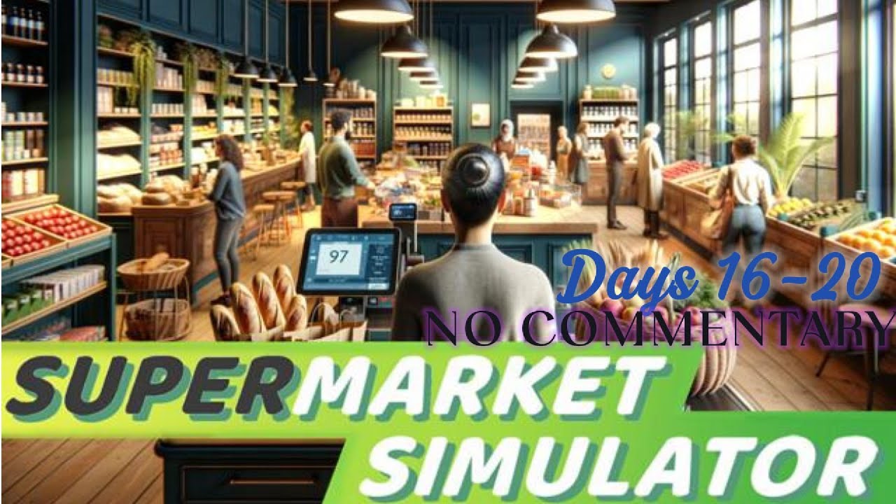 Supermarket Simulator Days 16-20