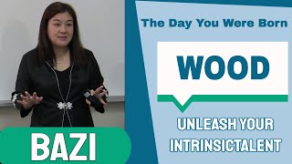 Bazi - Unleash Your Intrinsic Talent  - The Day You Were Born : Wood