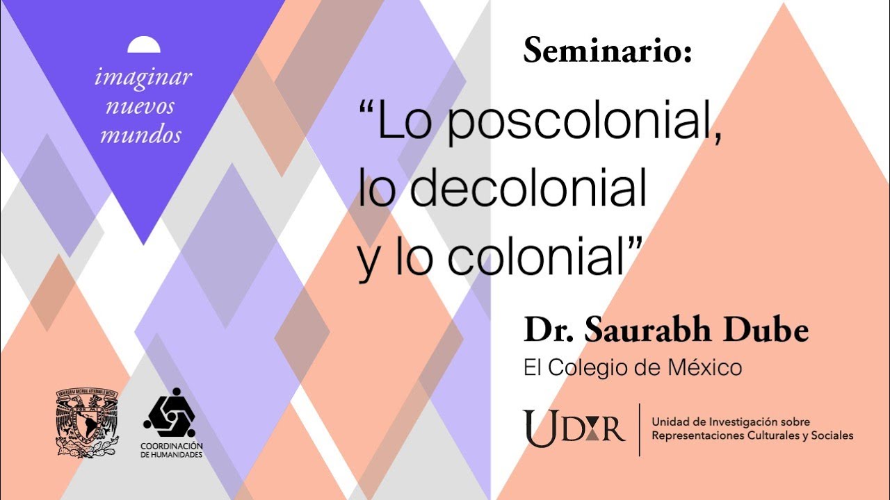 Seminario UDIR: Lo poscolonial, lo decolonial y lo colonial