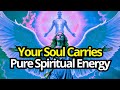 Chosen One, Your Soul Is Pure Energy Coming From Heaven.