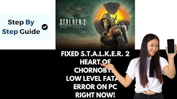 How To Fix S.T.A.L.K.E.R. 2 Heart of Chornobyl Low level fatal error On PC