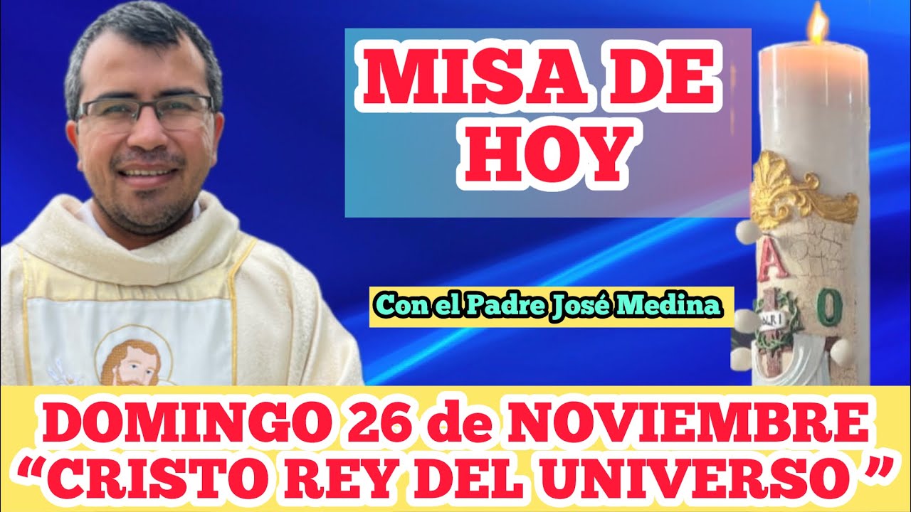 MISA DE HOY DOMINGO 26 de NOVIEMBRE 2023 con el Padre José Medina ...
