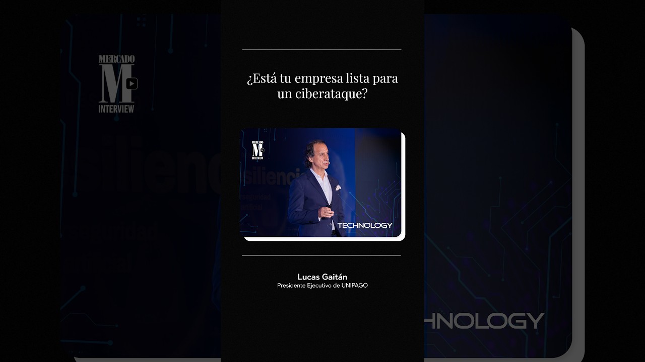 ¿Está tu empresa lista para un ciberataque? | Lucas Gaitán, Presidente Ejecutivo de UNIPAGO