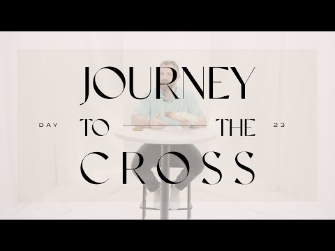 Journey To The Cross Devotional • Day 23