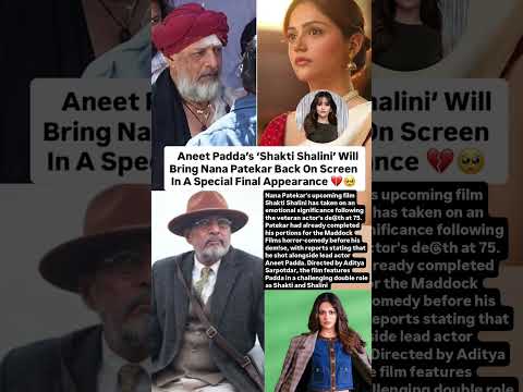 Aneet Padda's Shakti Shalini to mark Nana Patekar's final appearance on-screen #news#nanapatekar