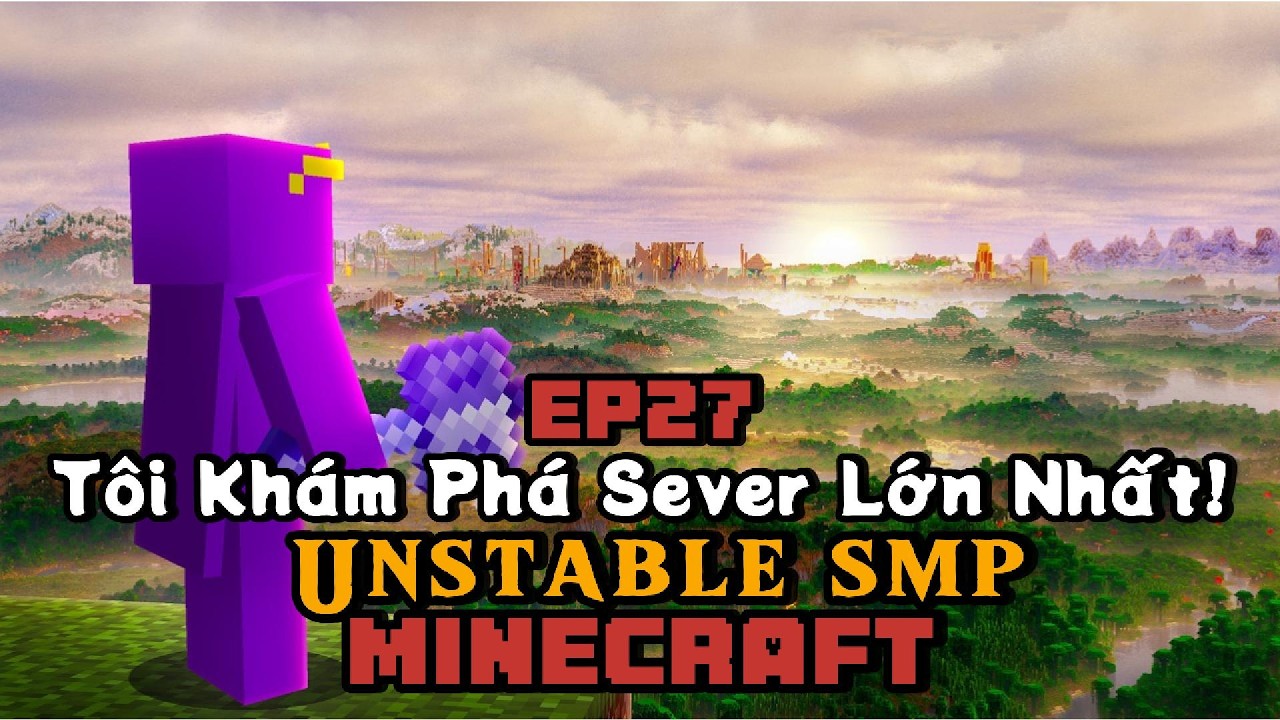 Tôi Khám Phá Sever Lớn Nhất Thế Giới! UNSTABLE SMP Minecraft! EP27 / Wemmbu - HaiAnh.