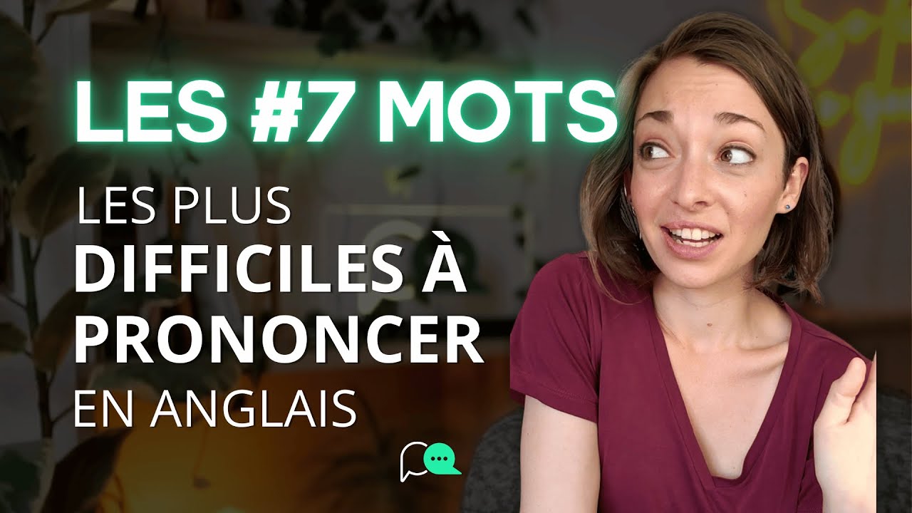 LES 7 MOTS LES PLUS DIFFICILES À PRONONCER EN ANGLAIS !