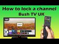 How to lock a channel on Bush TV UK support