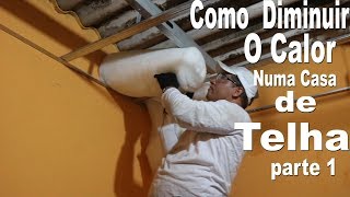 Como Diminuir o calor Numa casa de telha parte 1