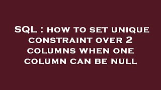 SQL : how to set unique constraint over 2 columns when one column can be null