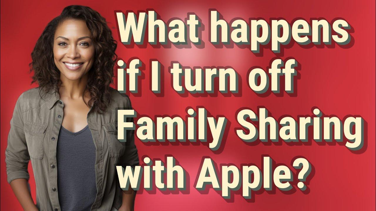 what-happens-if-i-turn-off-family-sharing-with-apple-youtube