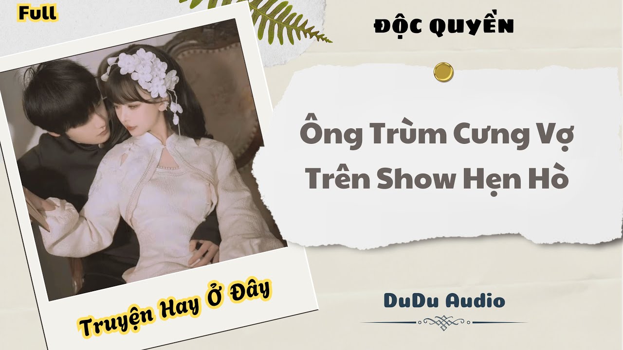 [Truyện Audio] | Ông Trùm Cưng Vợ Trên Show Hẹn Hò | DuDu Audio