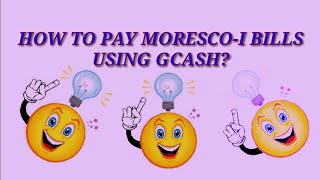 How To Pay Moresco-1 Bills Using Gcash?