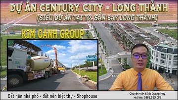 THÔNG TIN VÀ TIẾN ĐỘ DỰ ÁN CENTURY CITY, LONG THÀNH MỚI NHẤT