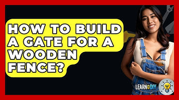How To Build A Gate For A Wooden Fence? - LearnToDIY360.com