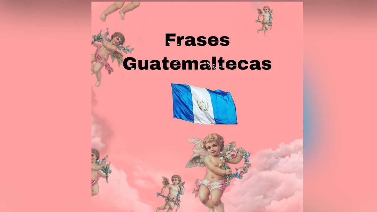 Frases guatemaltecas! YouTube
