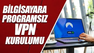 BİLGİSAYARA PROGRAMSIZ VPN KURULUMU | WINDOWS 11 [PROGRAMSIZ   SINIRSIZ   ÜCRETSİZ]