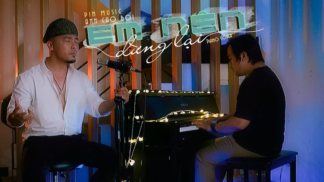 EM NÊN DỪNG LẠI - KHANG VIỆT | ANH CAO BỒI (Cover... - youtube