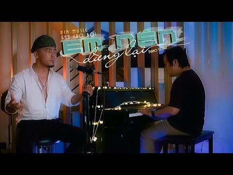 Video EM NÊN DỪNG LẠI - KHANG VIỆT | ANH CAO BỒI (Cover... - youtube