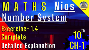 Nios , Class -10 , Ch-1, Number System, Ex-1.4, Complete