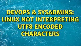 DevOps & SysAdmins: Linux not interpreting UTF8 encoded characters (2 Solutions!!) Net Worth