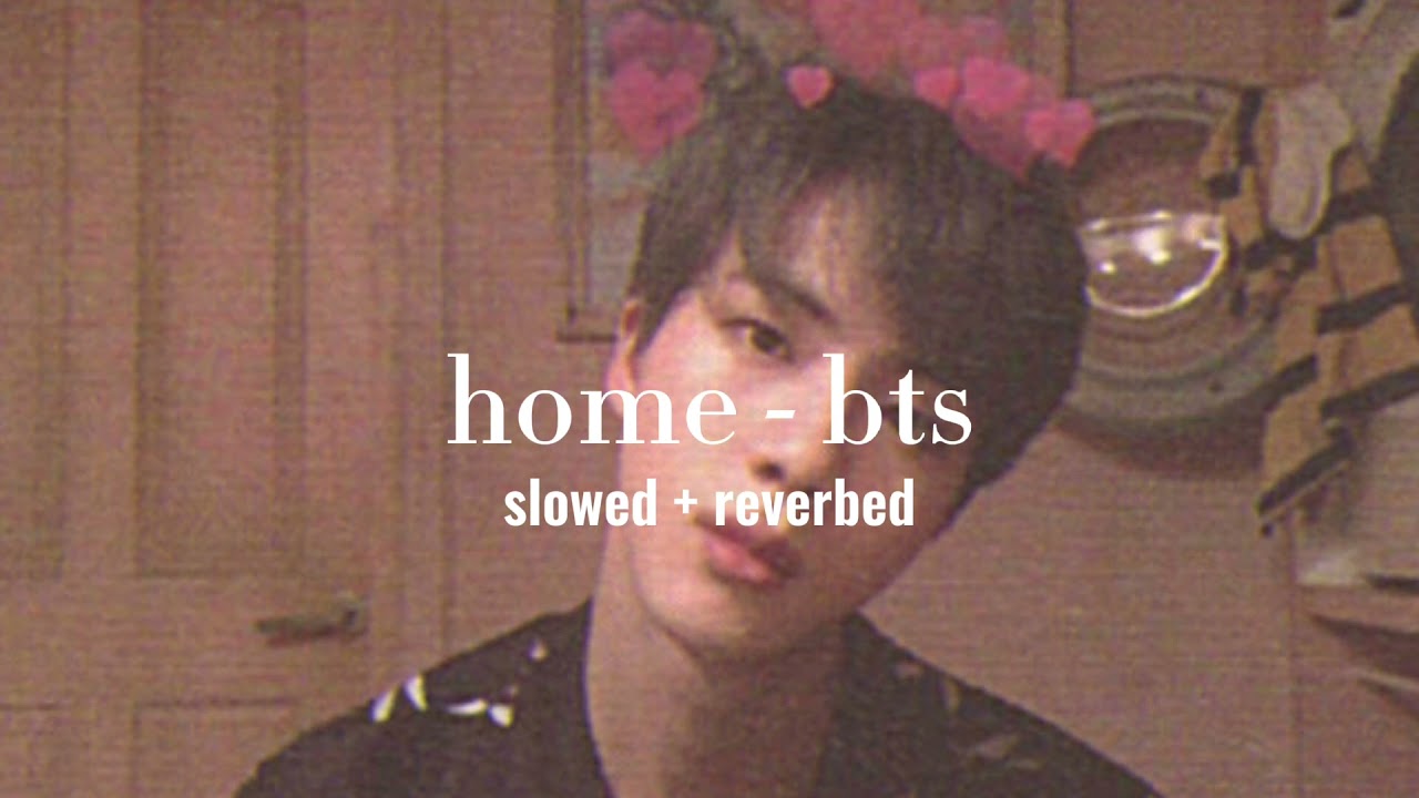 bts - home (slowed + reverb)