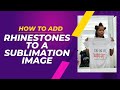 Adding Rhinestone’s To A Sublimation Image