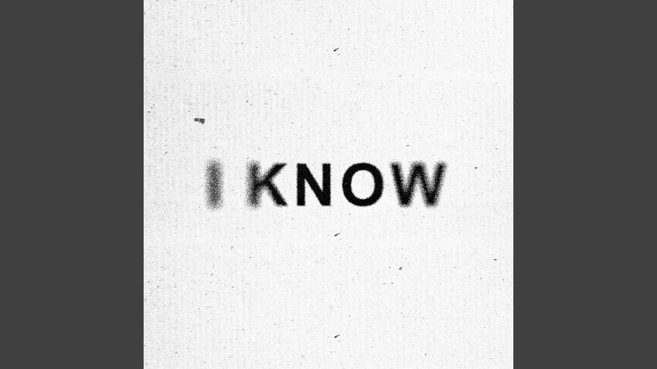 Watch I Know on YouTube Watch I Know on YouTube
