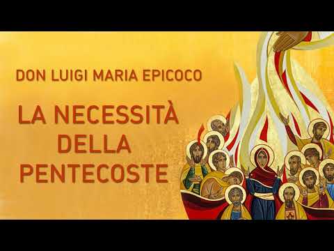 Don Luigi Maria Epicoco - La necessità della Pentecoste
