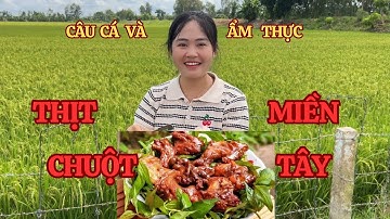 Thử món thịt chuột miền Tây, trải nghiệm câu cá lần đầu tại miền Tây 