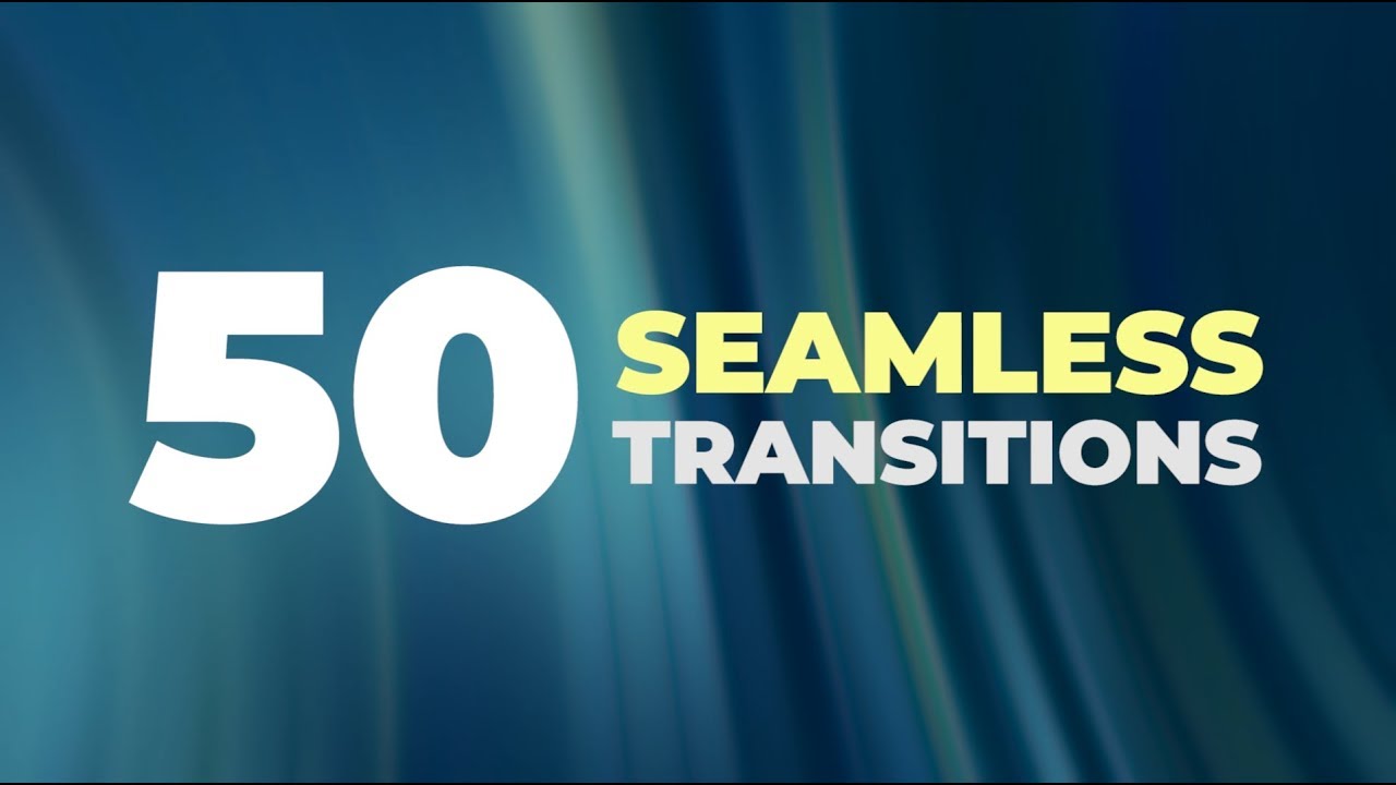 Seamless transitions. Transitions.