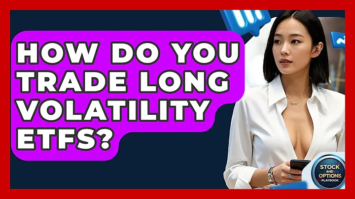 How Do You Trade Long Volatility ETFs? - Stock and Options Playbook