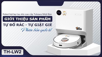 Ra mắt sản phẩm robot hút bụi lau nhà tự đổ rác, tự giặt giẻ Tahawa TH-LW2 - Phiên bản quốc tế 2022