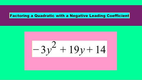 Factoring a Quadratic with a Negative Leading Coefficient