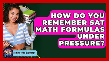 How Do You Remember SAT Math Formulas Under Pressure? - Junior Year Jumpstart
