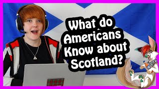 Scottish Reacts to &quot;What do Americans Know About Scotland&quot;
