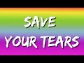 The Weeknd &amp; Ariana Grande - Save Your Tears (Lyrics)