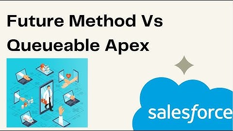 Future Method Vs Queueable Apex in Salesforce