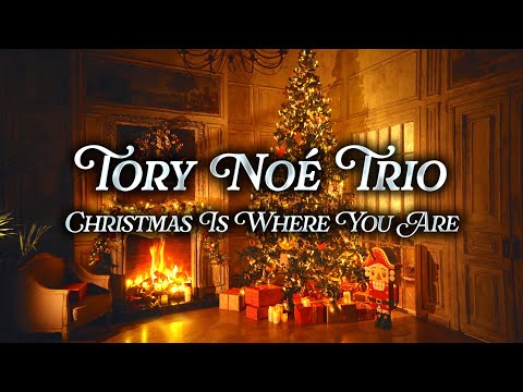 Tory Noé Trio - Christmas Is Where You Are | Fireplace Christmas 🪵🔥 | Christmas Music 🎄